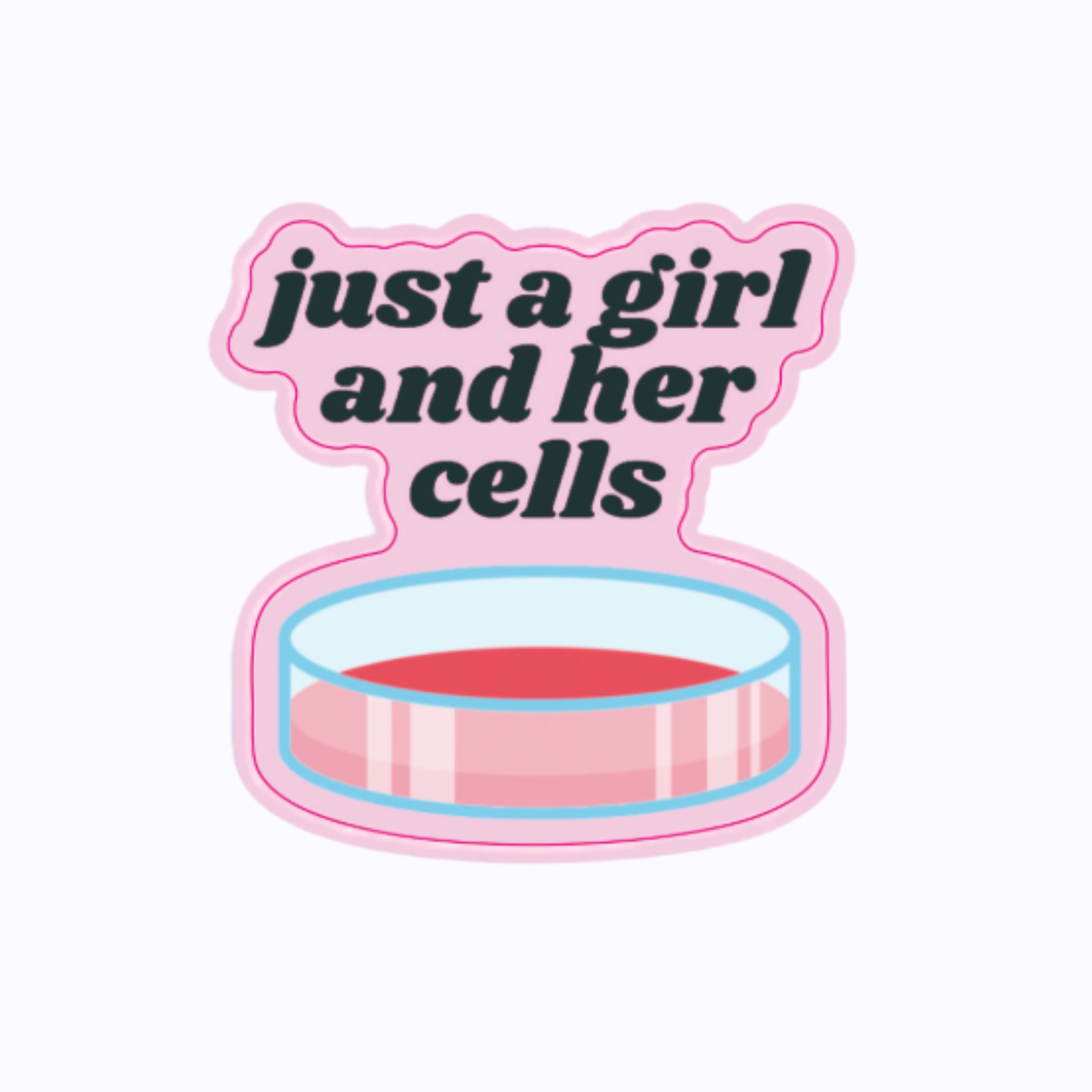 "Just a Girl and Her Cells" Custom Sticker