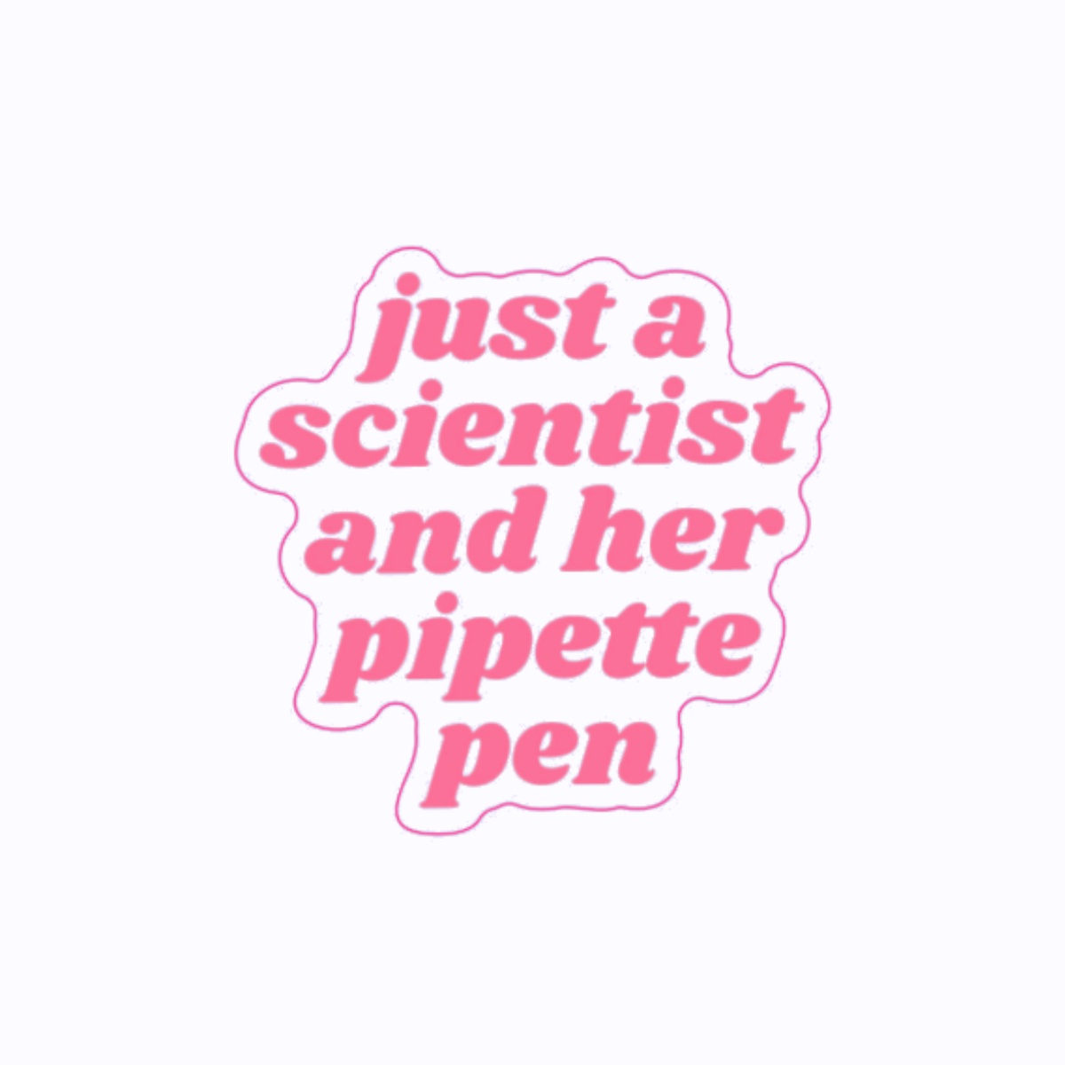 "Just a Scientist and Her Pipette Pen" Custom Sticker